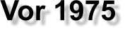 Vor 1975